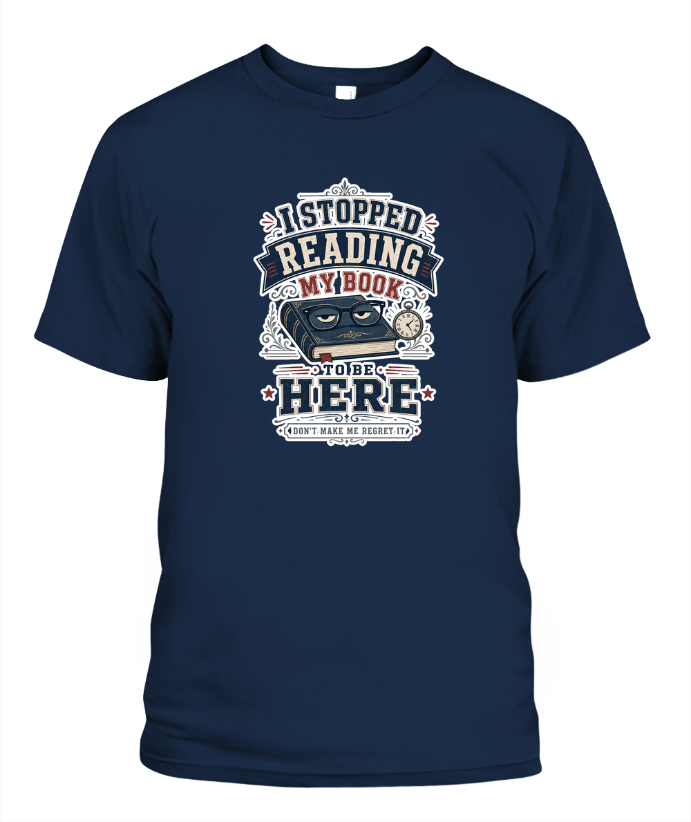 I Stopped Reading my Book to Be Here Book Lover T-Shirt | Reading Gift