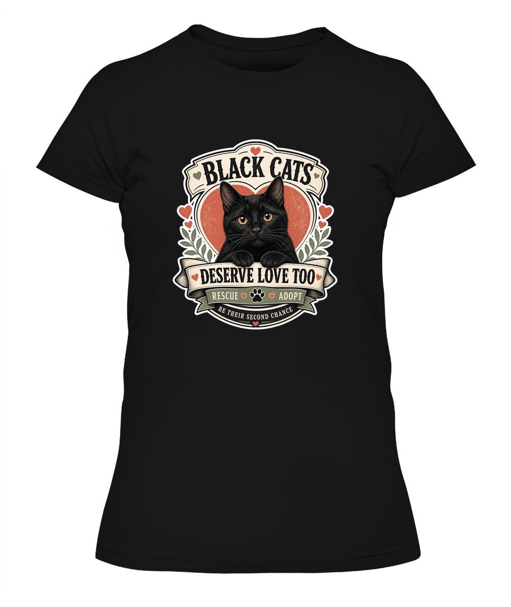 Black Cats Deserve Love Too Ladies T-Shirt | Black Cat Lover Gift