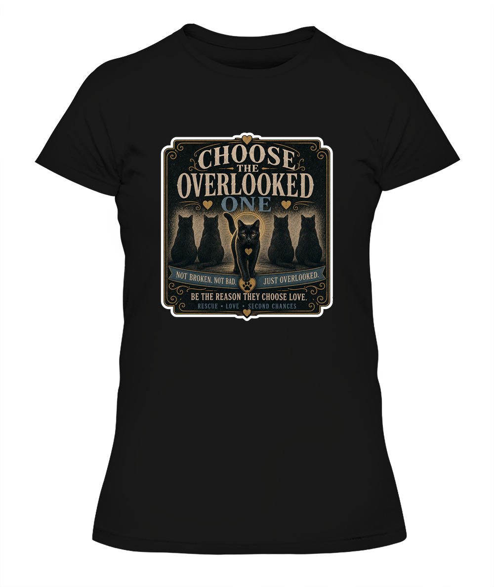 Choose the Overlooked One Ladies T-Shirt | Black Cat Lover Gift