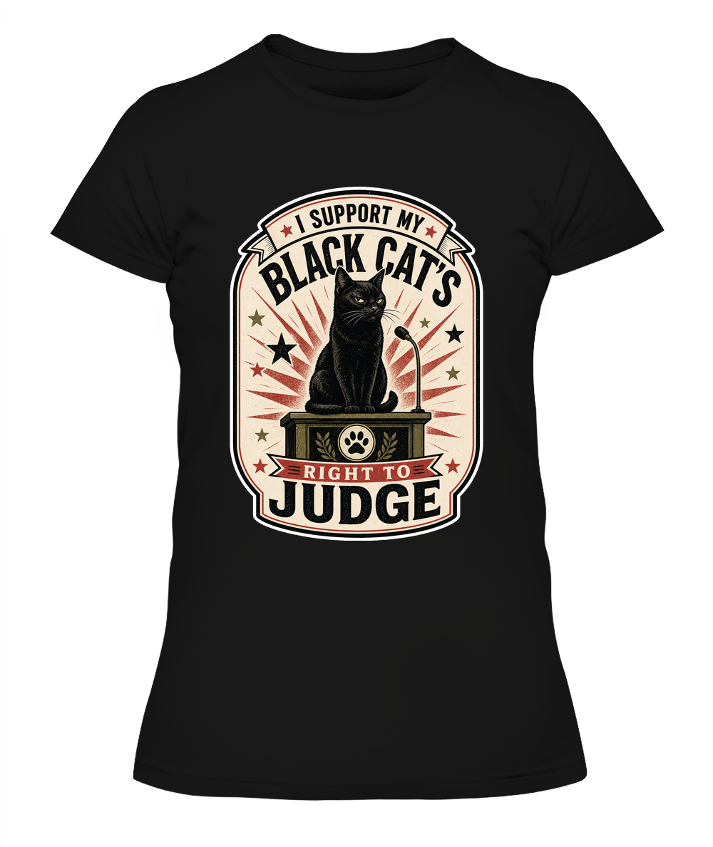 I Support my Black Cats Right to Judge Ladies T-Shirt | Black Cat Lover Gift