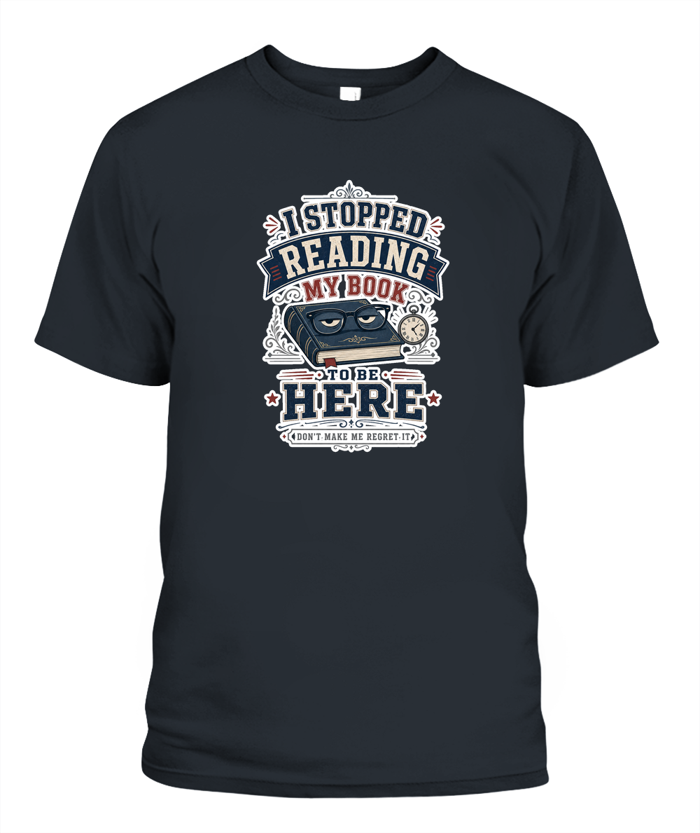 I Stopped Reading my Book to Be Here Book Lover T-Shirt | Reading Gift