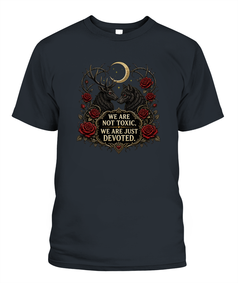 We Are Not Toxic, We Are Just Devoted — gothic shirt in Graphite