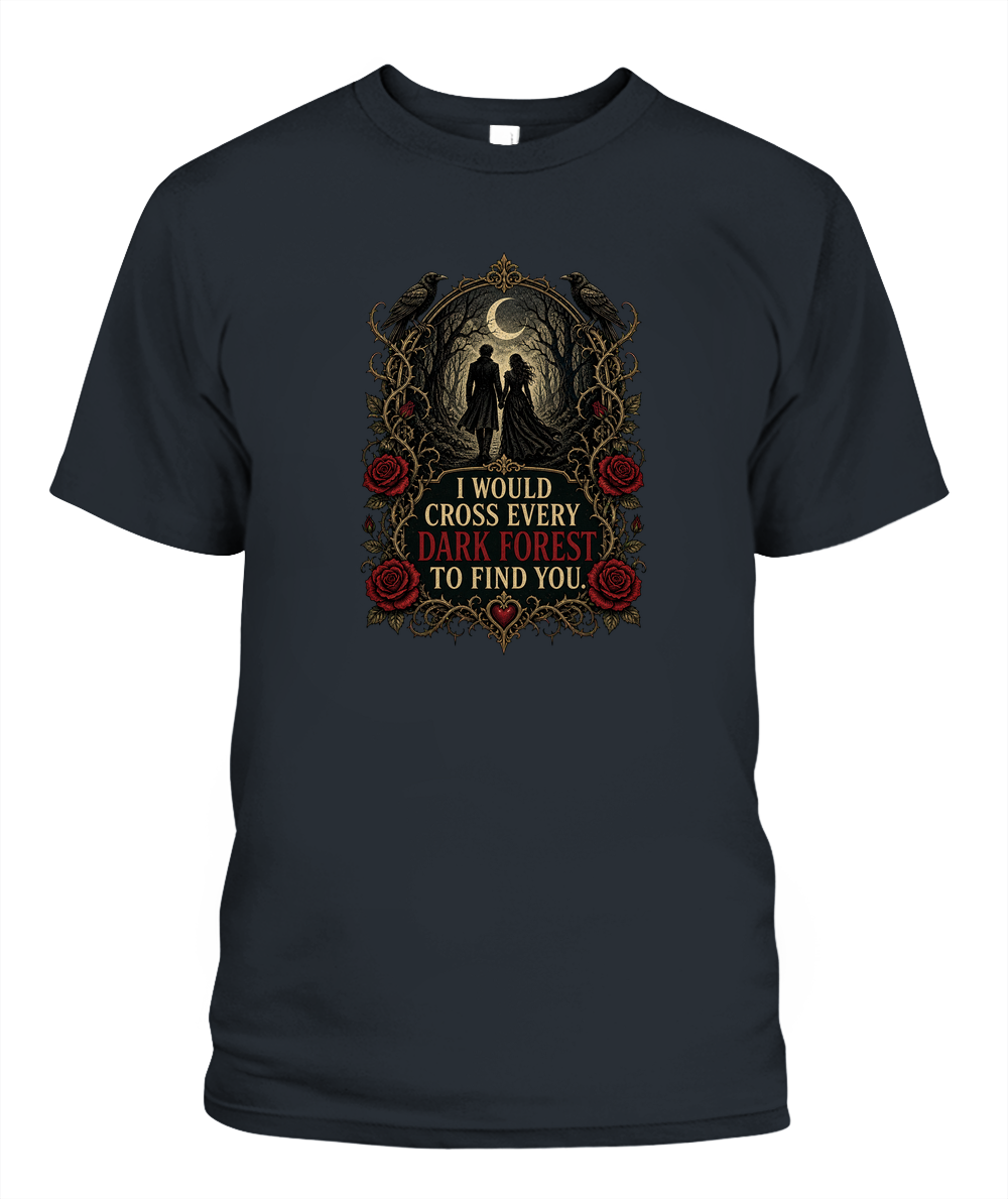 I Would Cross Every Dark Forest To Find You — gothic shirt in Black