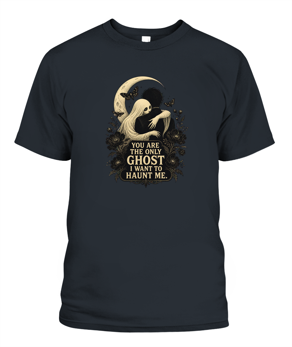 You Are The Only Ghost I Want To Haunt Me — gothic shirt in Graphite