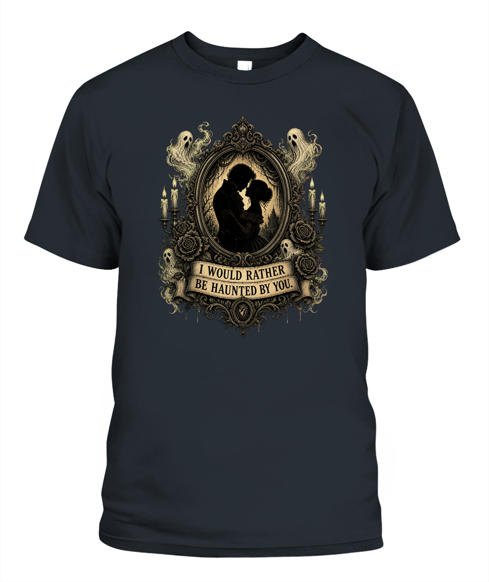 I Would Rather Be Haunted By You — gothic shirt in Black