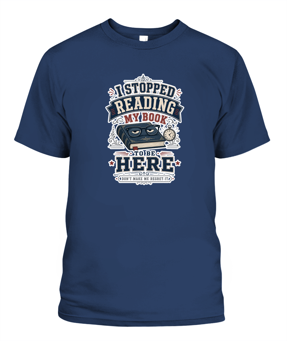 I Stopped Reading my Book to Be Here Book Lover T-Shirt | Reading Gift