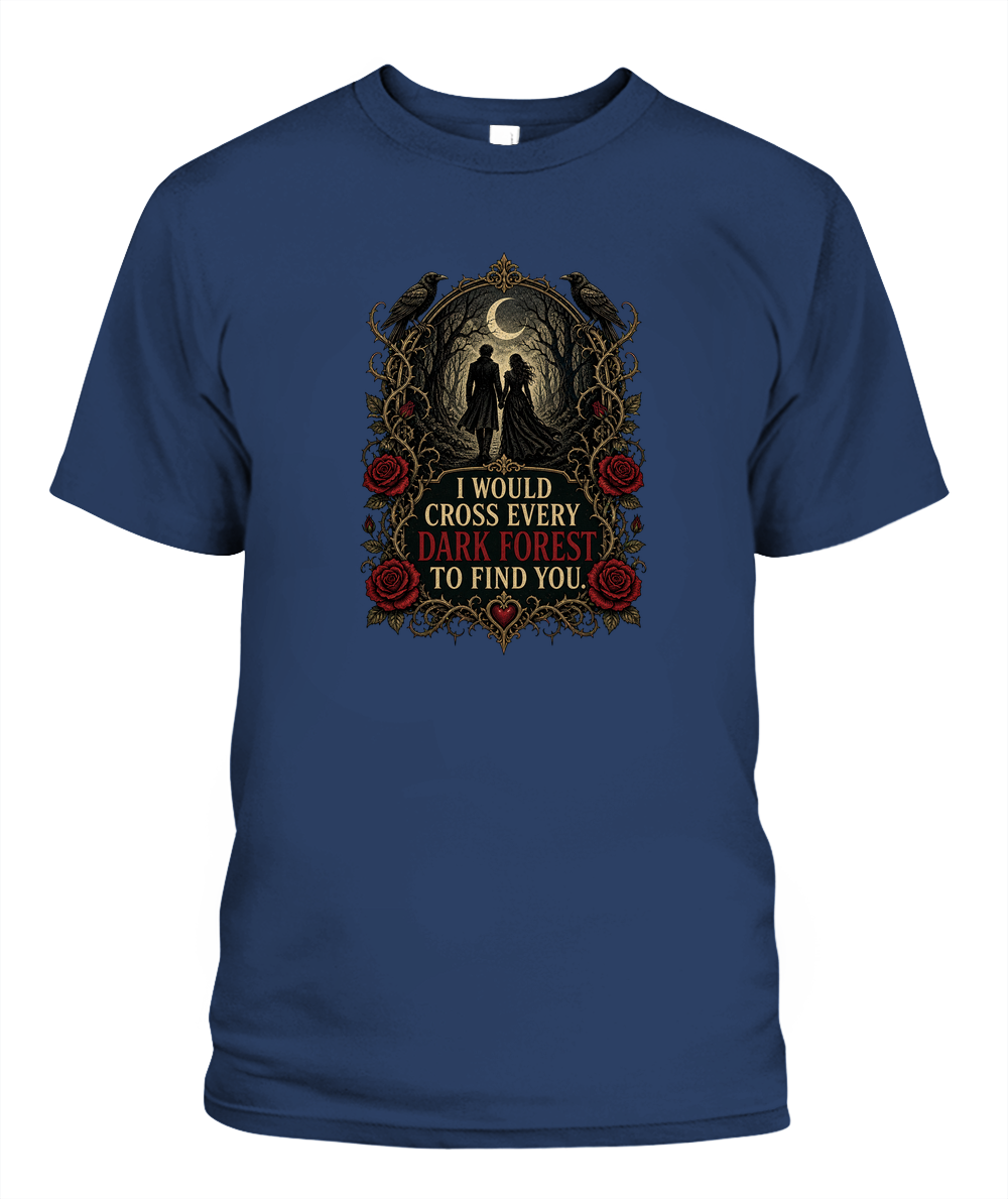 I Would Cross Every Dark Forest To Find You — gothic shirt in Midnight