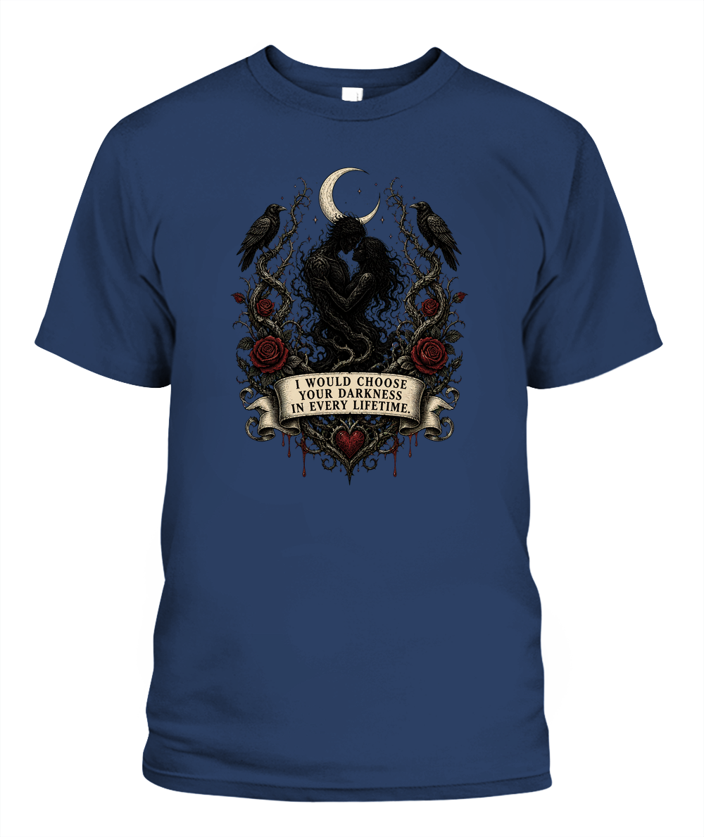 I Would Choose Your Darkness In Every Lifetime — gothic shirt in Midnight