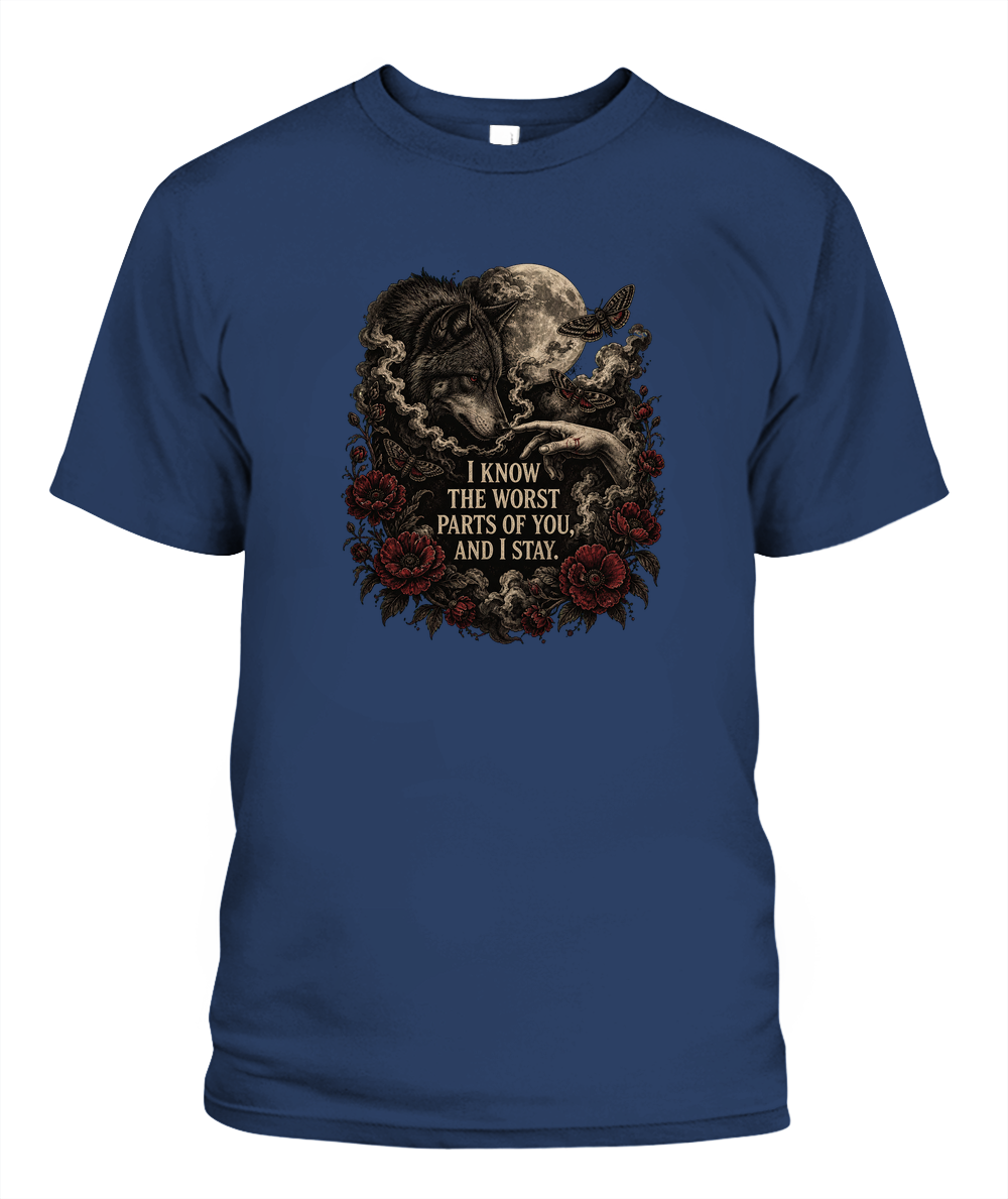 I Know The Worst Parts Of You And I Stay — gothic shirt in Midnight