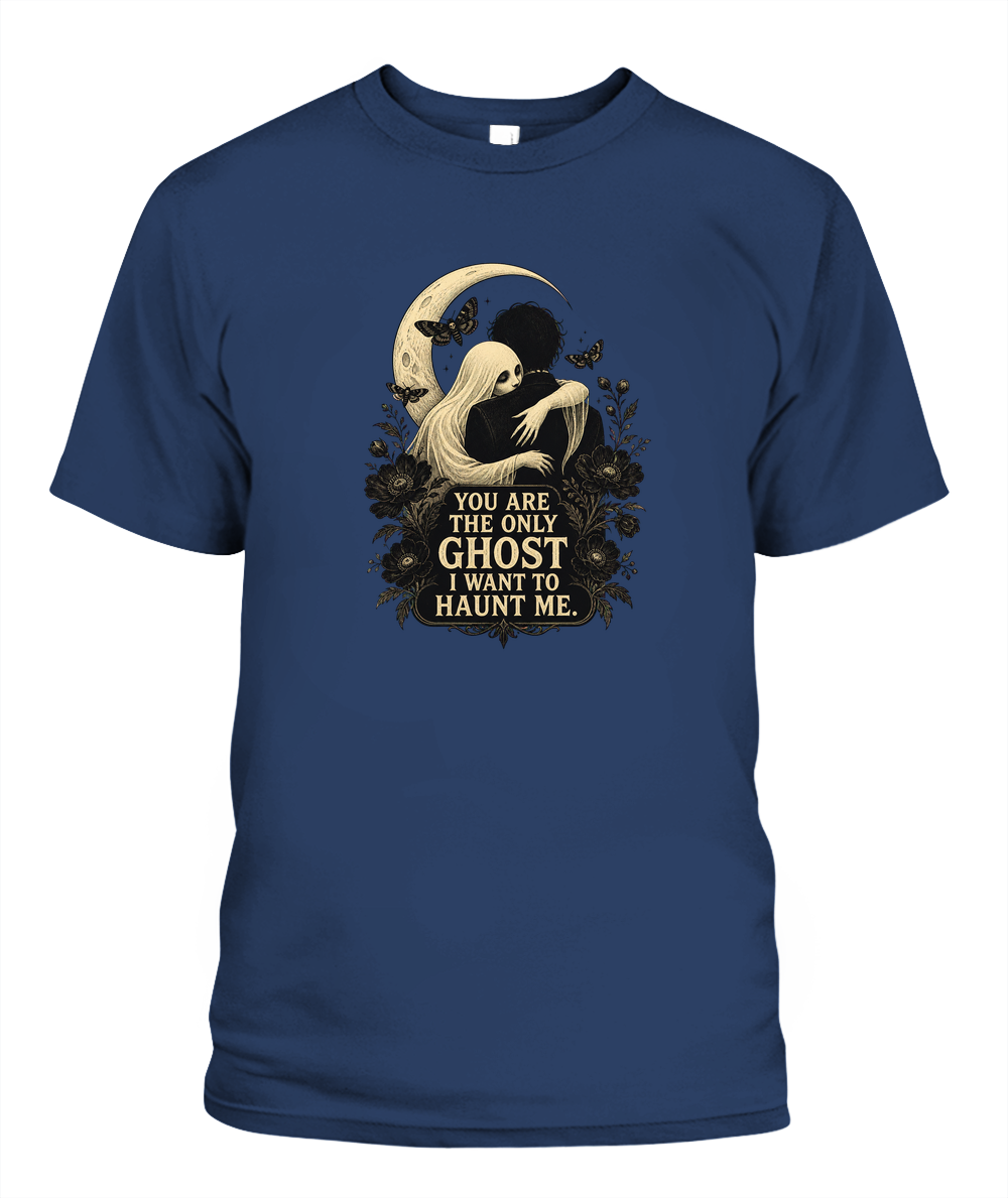 You Are The Only Ghost I Want To Haunt Me — gothic shirt in Midnight