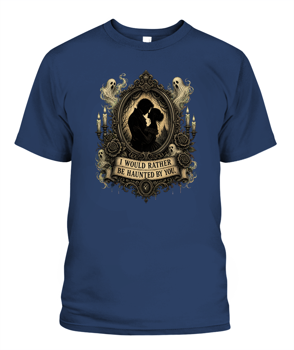 I Would Rather Be Haunted By You — gothic shirt in Midnight