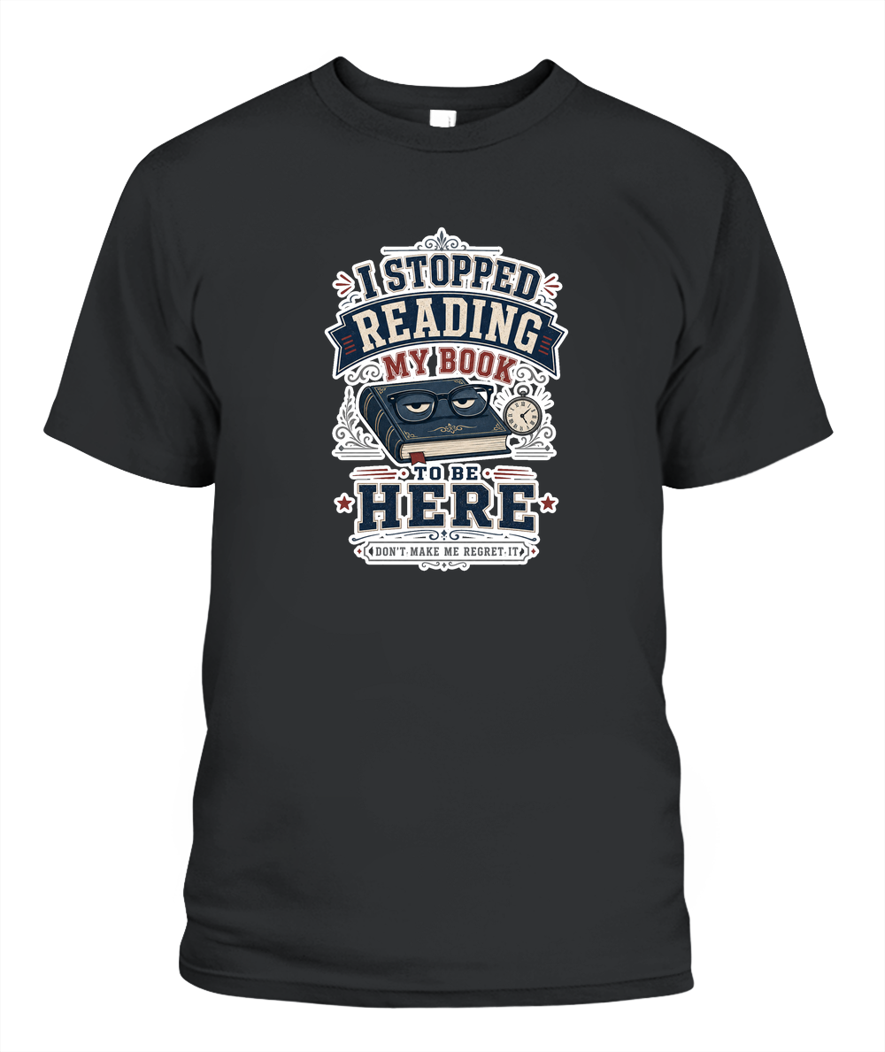 I Stopped Reading my Book to Be Here Book Lover T-Shirt | Reading Gift