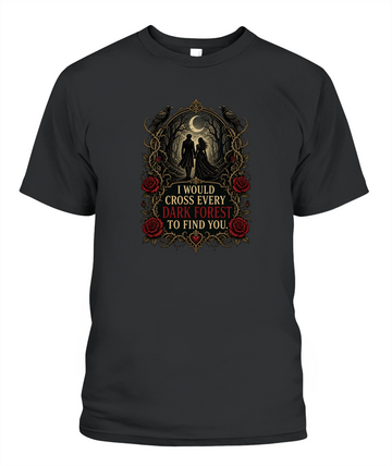 I Would Cross Every Dark Forest To Find You — gothic shirt in Black