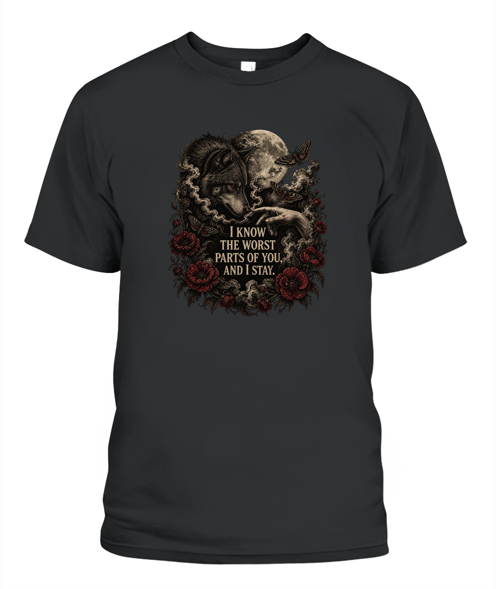 I Know The Worst Parts Of You And I Stay — gothic shirt in Black