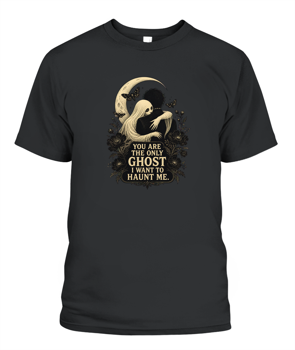 You Are The Only Ghost I Want To Haunt Me — gothic shirt in Black