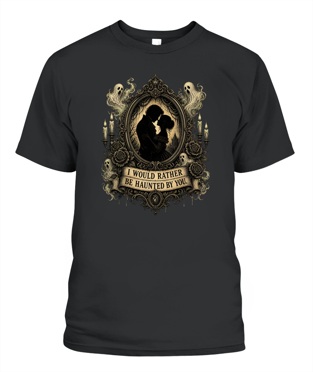 I Would Rather Be Haunted By You — gothic shirt in Black