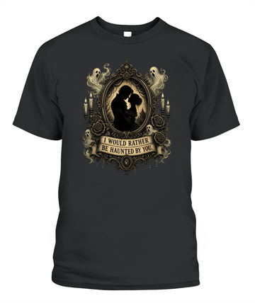 I Would Rather Be Haunted By You — gothic shirt in Black