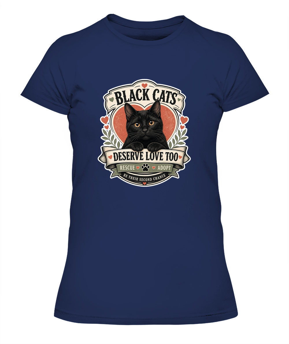 Black Cats Deserve Love Too Ladies T-Shirt | Black Cat Lover Gift