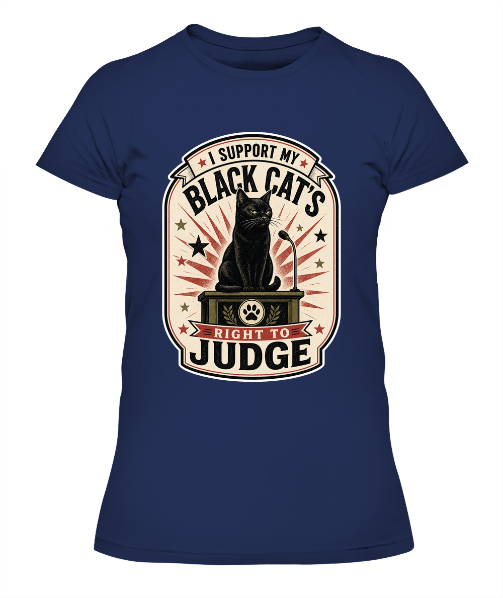 I Support my Black Cats Right to Judge Ladies T-Shirt | Black Cat Lover Gift