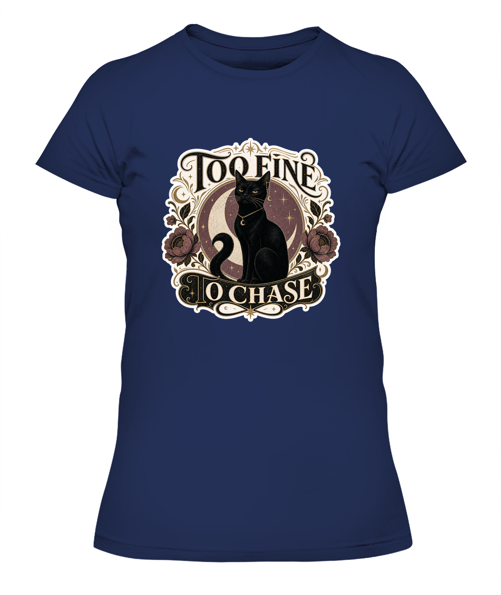 Too Fine to Chase Ladies T-Shirt | Black Cat Lover Gift