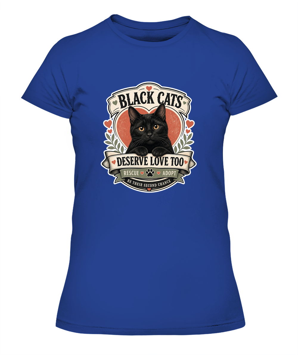 Black Cats Deserve Love Too Ladies T-Shirt | Black Cat Lover Gift