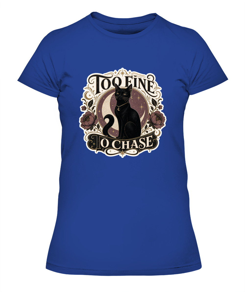 Too Fine to Chase Ladies T-Shirt | Black Cat Lover Gift
