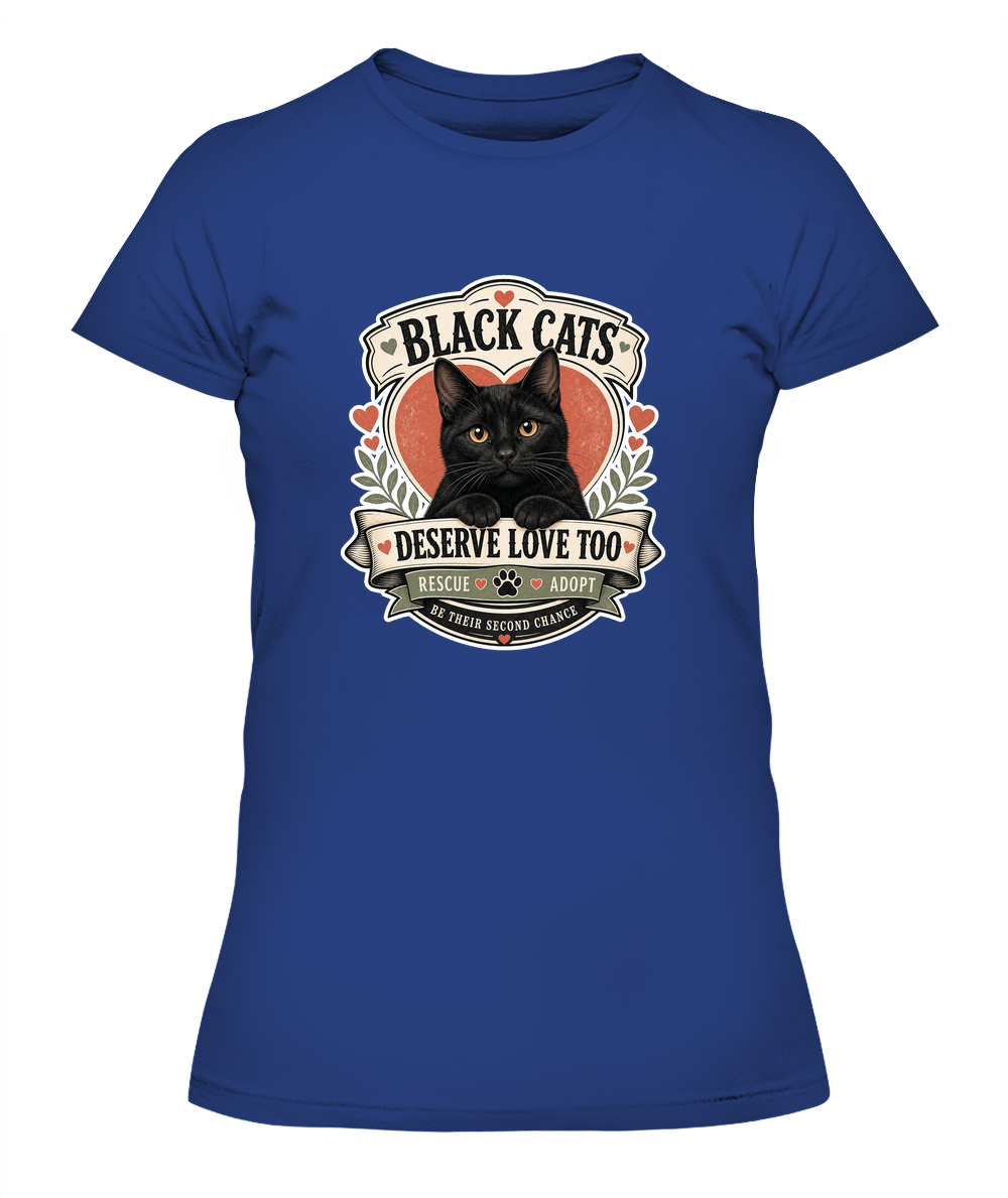Black Cats Deserve Love Too Ladies T-Shirt | Black Cat Lover Gift
