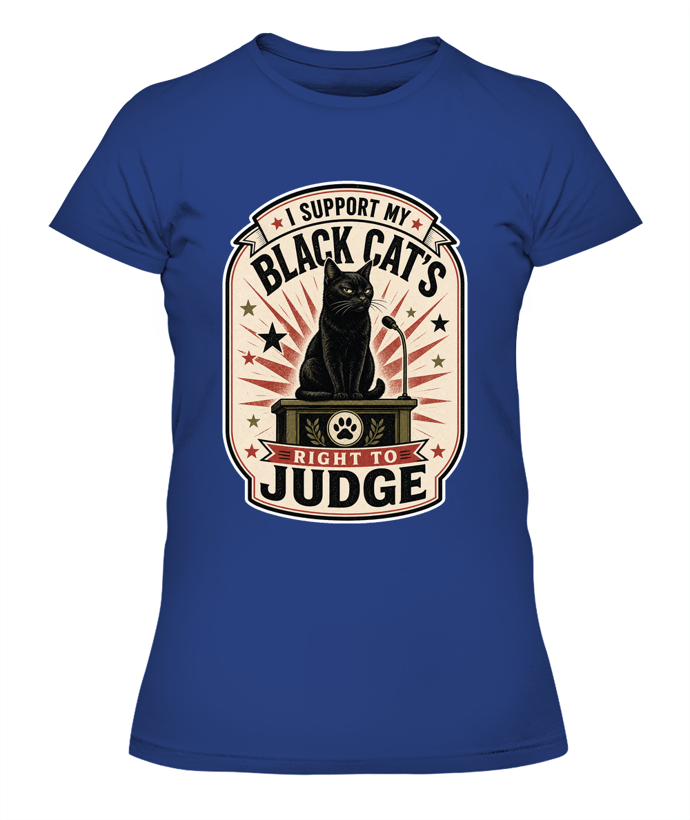I Support my Black Cats Right to Judge Ladies T-Shirt | Black Cat Lover Gift