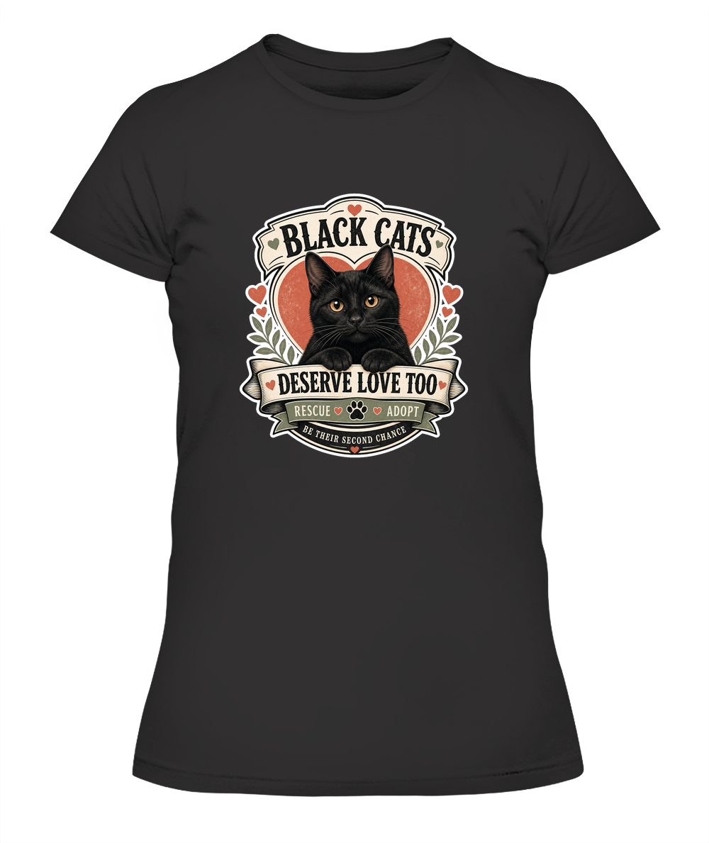 Black Cats Deserve Love Too Ladies T-Shirt | Black Cat Lover Gift
