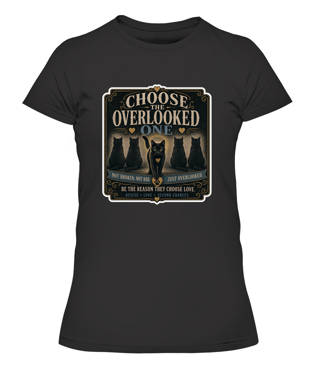 Choose the Overlooked One Ladies T-Shirt | Black Cat Lover Gift