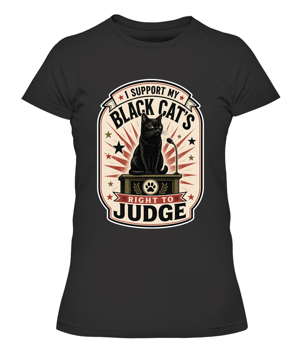 I Support my Black Cats Right to Judge Ladies T-Shirt | Black Cat Lover Gift