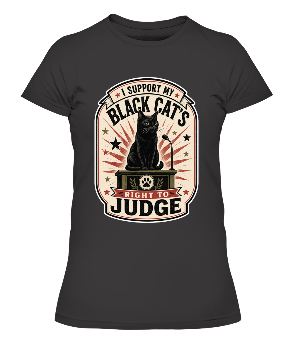 I Support my Black Cats Right to Judge Ladies T-Shirt | Black Cat Lover Gift