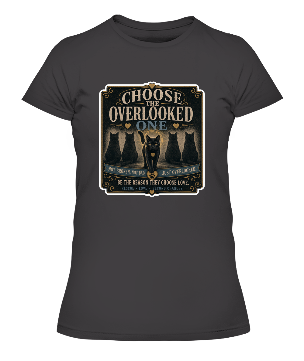 Choose the Overlooked One Ladies T-Shirt | Black Cat Lover Gift