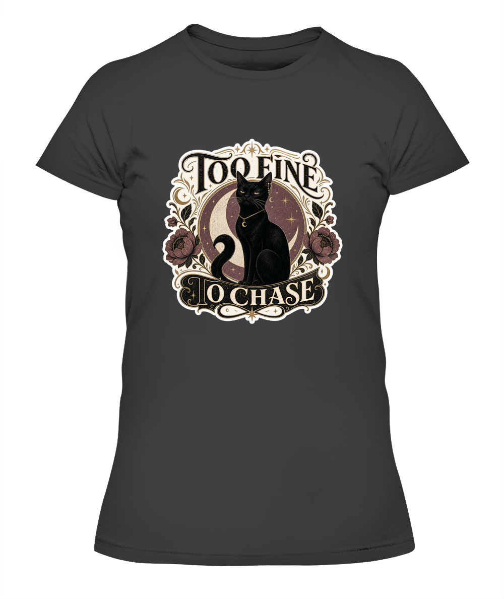 Too Fine to Chase Ladies T-Shirt | Black Cat Lover Gift