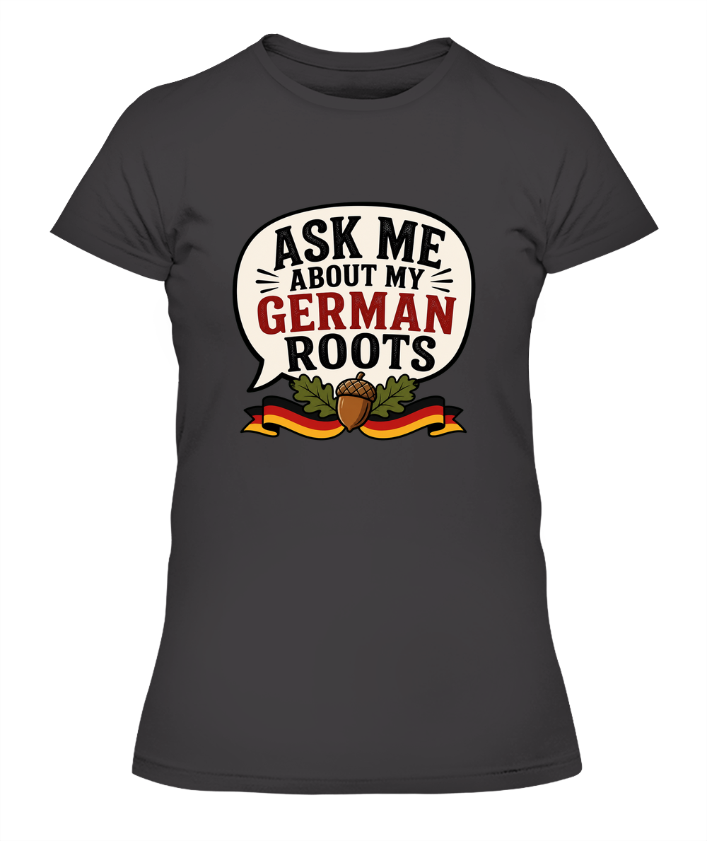 Ask Me About My German Roots — Lady's T-Shirt in Heavy Metal