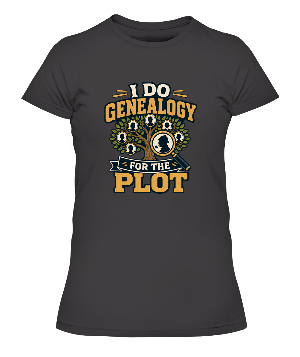 I Do Genealogy For The Plot — Lady's T-Shirt in Heavy Metal