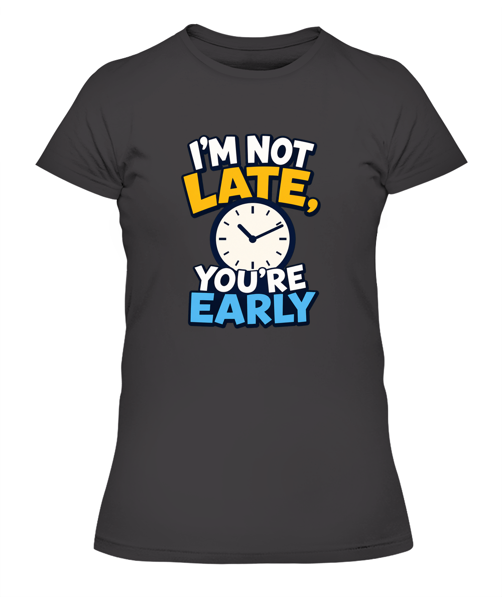 I'm Not Late, You're Early — Lady's T-Shirt in Heavy Metal