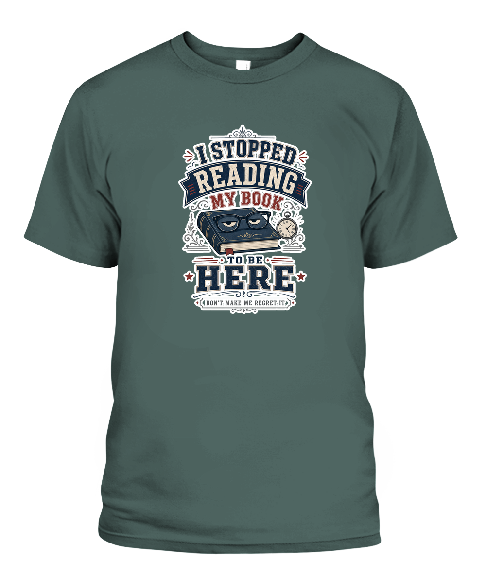 I Stopped Reading my Book to Be Here Book Lover T-Shirt | Reading Gift