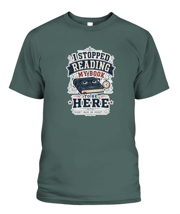 I Stopped Reading my Book to Be Here Book Lover T-Shirt | Reading Gift