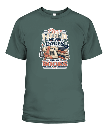 Please Hold my Calls and my Books Book Lover T-Shirt | Reading Gift