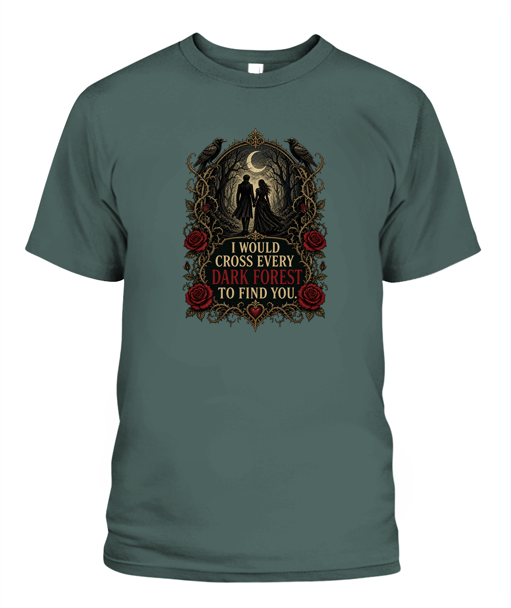 I Would Cross Every Dark Forest To Find You — gothic shirt in Blue Spruce