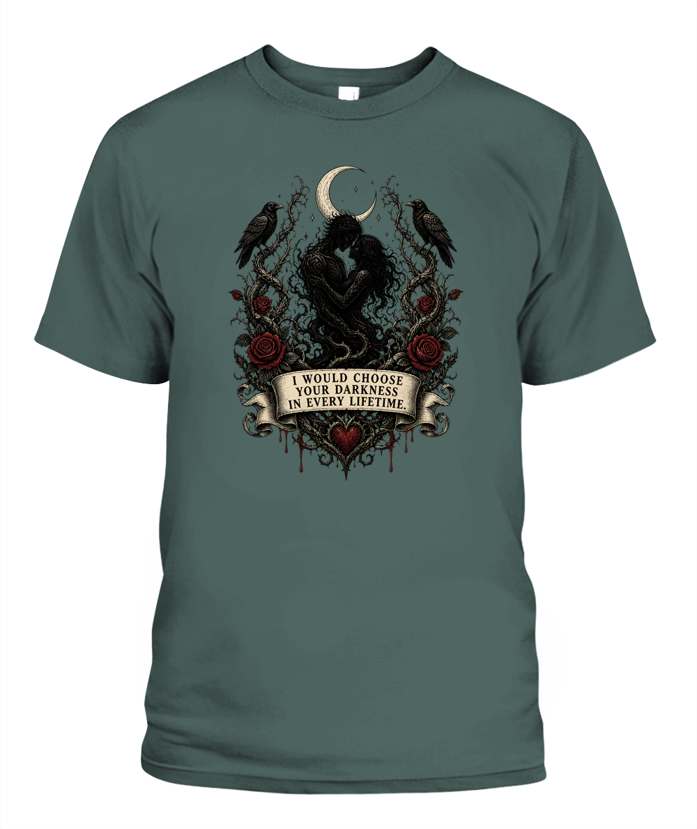I Would Choose Your Darkness In Every Lifetime — gothic shirt in Blue Spruce