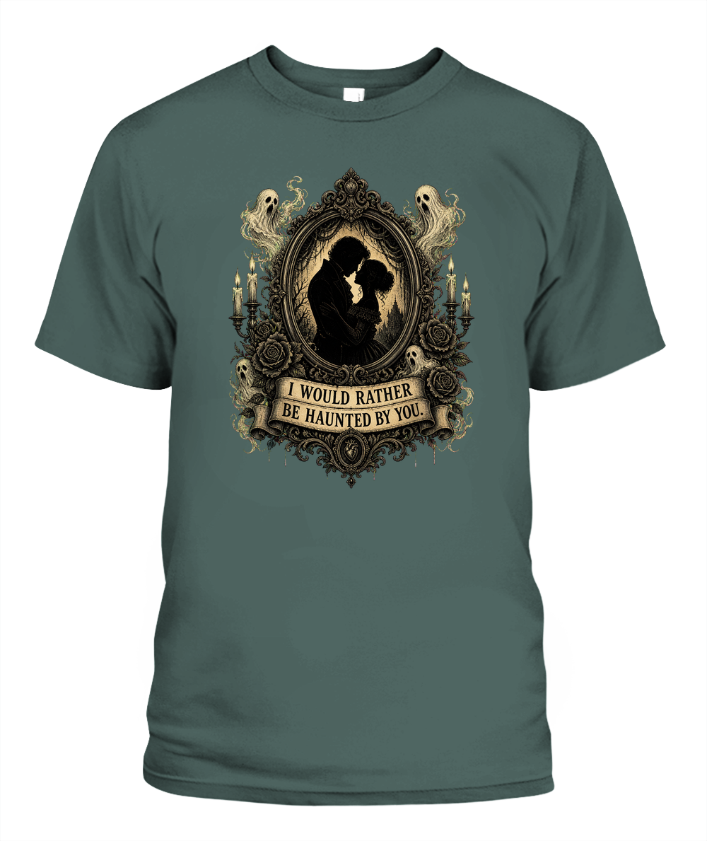 I Would Rather Be Haunted By You — gothic shirt in Blue Spruce