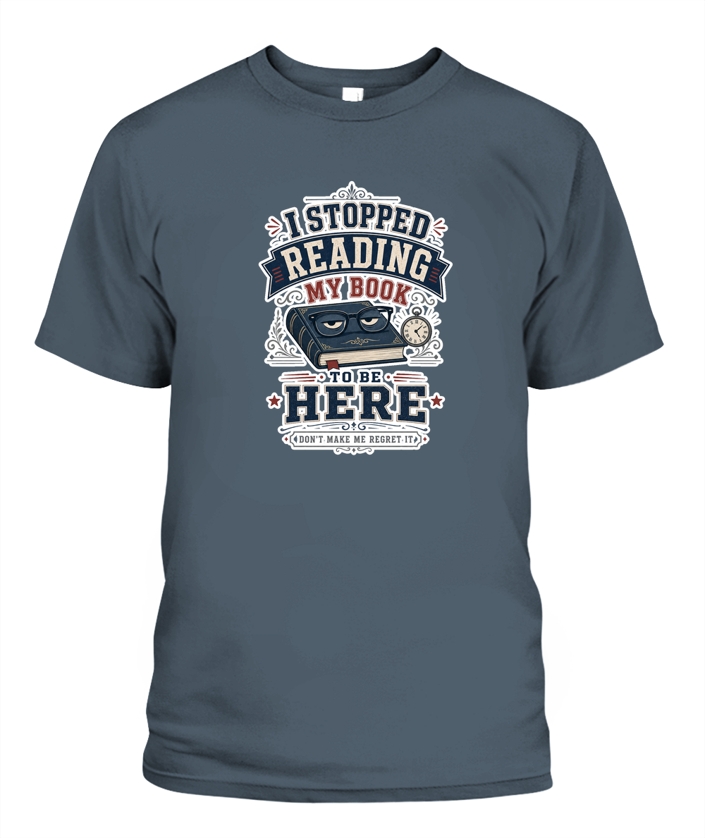 I Stopped Reading my Book to Be Here Book Lover T-Shirt | Reading Gift