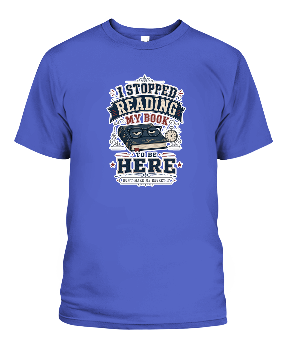 I Stopped Reading my Book to Be Here Book Lover T-Shirt | Reading Gift