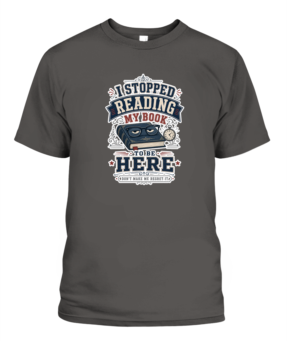 I Stopped Reading my Book to Be Here Book Lover T-Shirt | Reading Gift