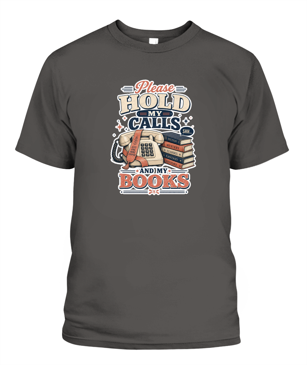Please Hold my Calls and my Books Book Lover T-Shirt | Reading Gift
