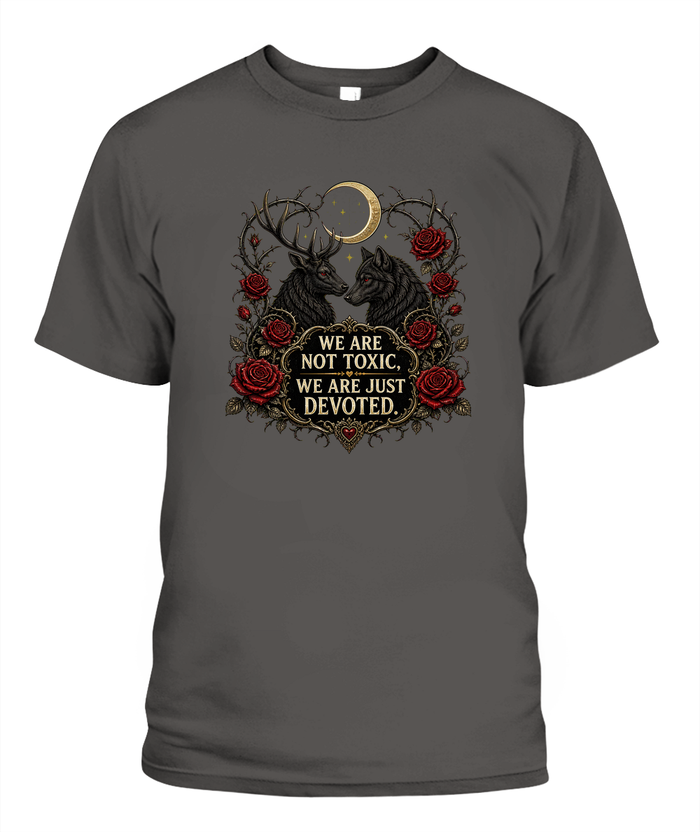We Are Not Toxic, We Are Just Devoted — gothic shirt in Pepper