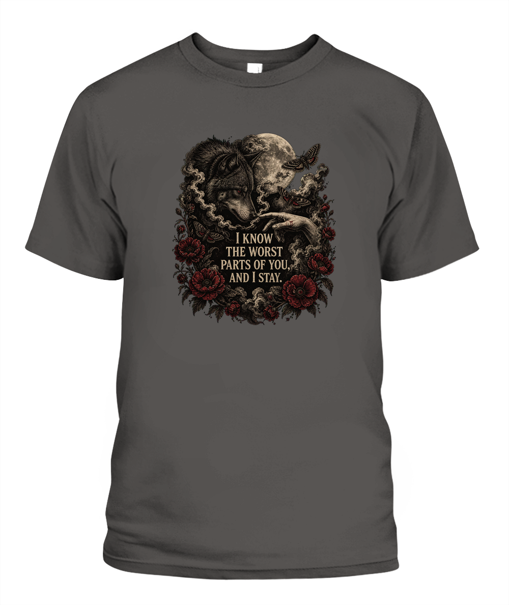 I Know The Worst Parts Of You And I Stay — gothic shirt in Pepper
