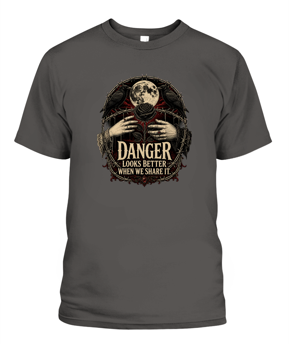 Danger Looks Better When We Share It — gothic shirt in Pepper